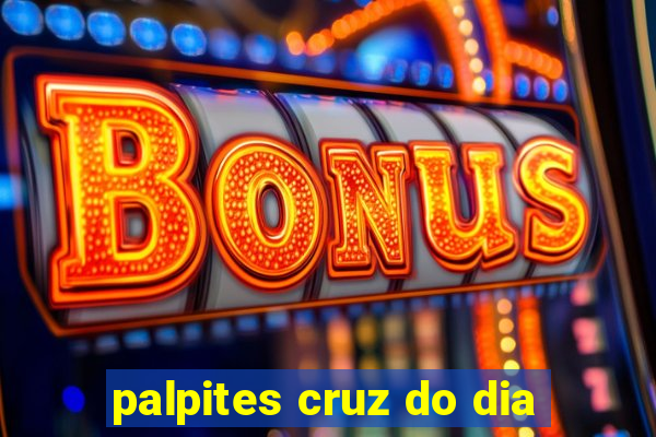 palpites cruz do dia